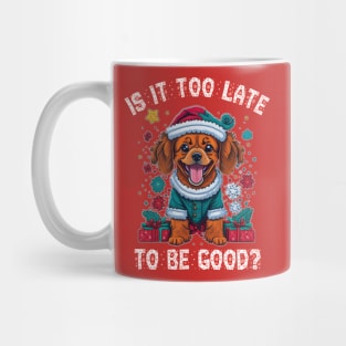 Christmas dog Is it too late to be good Mug